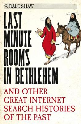 Dale Shaw - Last Minute Rooms in Bethlehem: And Other Great Internet Search Histories of the Past - 9780752266299 - V9780752266299