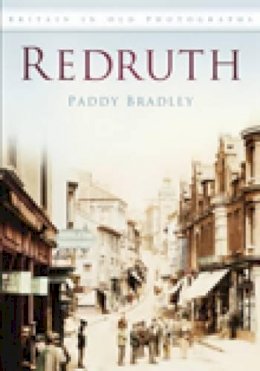 Paddy Bradley - Redruth: Britain in Old Photographs - 9780752403045 - V9780752403045