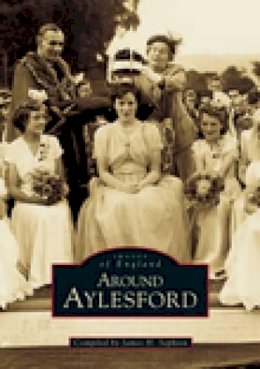 James Henry Sephton - Around Aylesford (Images of England)(Archive Photographs S.) - 9780752411767 - V9780752411767
