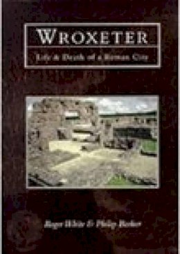 Roger White - Wroxeter: Life and Death of a Roman City - 9780752414096 - V9780752414096