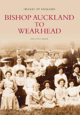 Tom Hutchinson - Bishop Auckland to Wearhead - 9780752415253 - V9780752415253