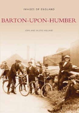 John Holland - Barton-upon-Humber: Images of England - 9780752415529 - V9780752415529