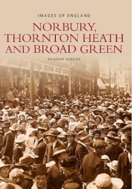 Raymond Wheeler - Norbury, Thornton Heath and Broad Green: Images of England - 9780752421643 - V9780752421643