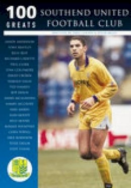 Goody, Dave, Miles, Peter - 100 Greats: Southend United Football Club - 9780752421773 - V9780752421773