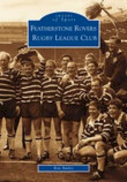 Ron Bailey - Featherstone Rovers Rugby League Football Club: Images of Sport - 9780752422954 - V9780752422954