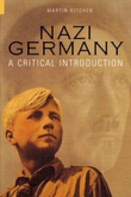 Martin Kitchen - Nazi Germany: A Critical Introduction - 9780752423418 - V9780752423418