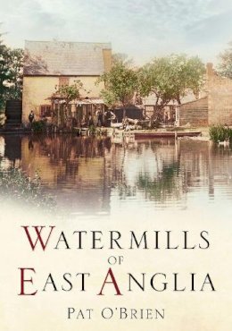 Pat O'brien - Watermills of East Anglia - 9780752423593 - V9780752423593