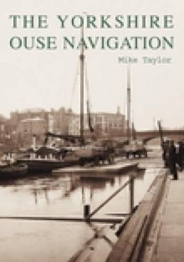 Mike Taylor - The Yorkshire Ouse Navigation - 9780752423692 - V9780752423692