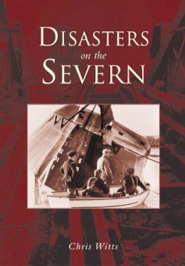 Witts, Chris - Disasters on the Severn - 9780752423838 - V9780752423838