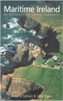 Aidan O´sullivan - Maritime Ireland: An Archaeology of Coastal Communities - 9780752425092 - V9780752425092