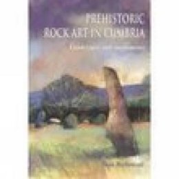 Stan Beckensall - Prehistoric Rock Art in Cumbria: Landscapes and Monuments - 9780752425269 - V9780752425269