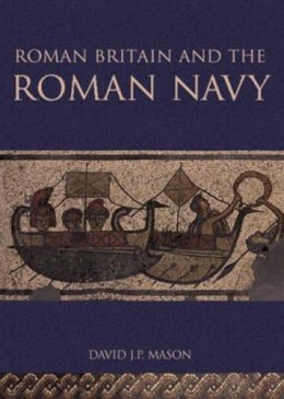 David Mason - Roman Britain and the Roman Navy - 9780752425412 - V9780752425412