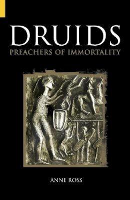 Anne Ross - Druids: Preachers of Immortality - 9780752425764 - V9780752425764