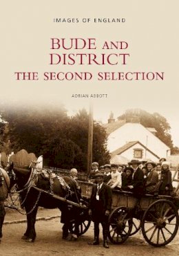 Adrian Abbott - Bude and District - The Second Selection: Images of England: The Second Selection - 9780752426327 - V9780752426327