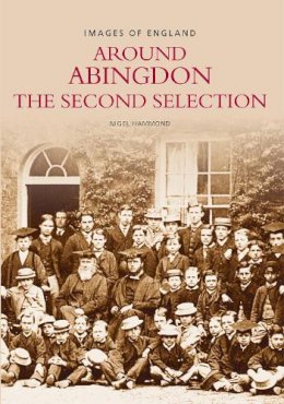 Nigel Hammond - Around Abingdon: The Second Selection (Images of England) - 9780752426495 - V9780752426495