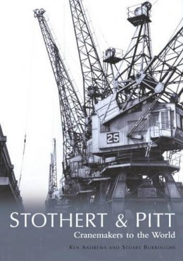 Ken Andrews - Stothert & Pitt: Cranemakers to the World - 9780752427942 - V9780752427942