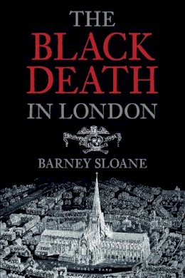 Barnie Sloane - The Black Death in London - 9780752428291 - V9780752428291 Barnie Sloane - The Black Death in London - 9780752428291 - V9780752428291
