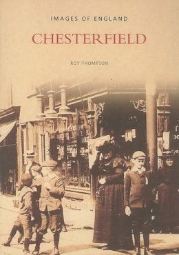Roy Thompson - Chesterfield: Images of England - 9780752430157 - V9780752430157