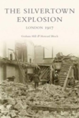 Graham Hill - The Silvertown Explosion: London 1917 - 9780752430539 - V9780752430539