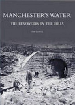 T. Quayle - Manchester's Water: The Reservoirs in the Hills - 9780752431987 - V9780752431987