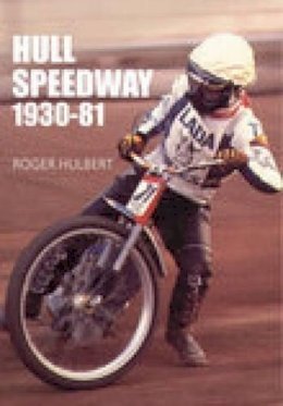 Roger Hulbert - Hull Speedway 1930-81 - 9780752432007 - V9780752432007