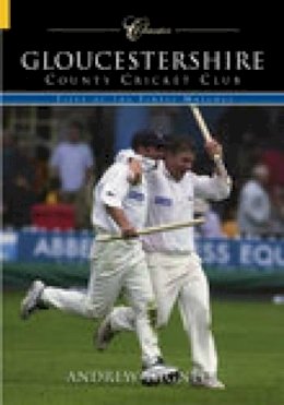 Andrew Hignell - Gloucestershire County Cricket Club (Classic Matches): Fifty of the Finest Matches - 9780752432120 - V9780752432120