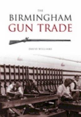 David Williams - The Birmingham Gun Trade - 9780752432373 - V9780752432373