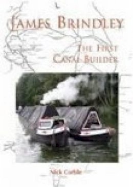 Corble, Nick - James Brindley: The First Canal Builder - 9780752432595 - V9780752432595
