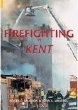 Roger C Mardon - Firefighting in Kent - 9780752432601 - V9780752432601