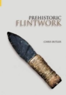 Chris Butler - Prehistoric Flintwork - 9780752433400 - V9780752433400