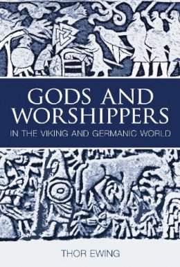 Thor Ewing - Gods and Worshippers in the Viking and Germanic World - 9780752435909 - V9780752435909