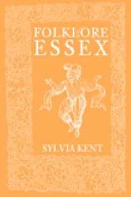 Sylvia Kent - Folklore of Essex - 9780752436777 - V9780752436777