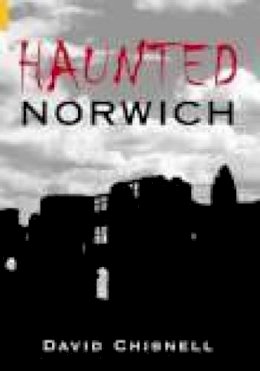 David Chisnell - Haunted Norwich - 9780752437002 - V9780752437002