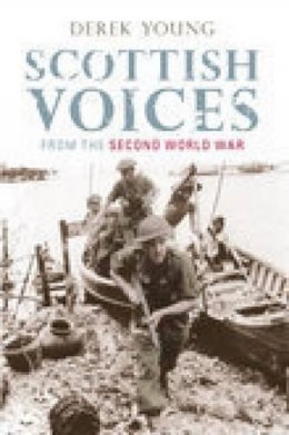 Derek Young - Scottish Voices from the Second World War - 9780752437101 - V9780752437101