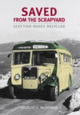 Douglas G Macdonald - Saved from the Scrapyard: Scottish Buses Recycled - 9780752438801 - V9780752438801