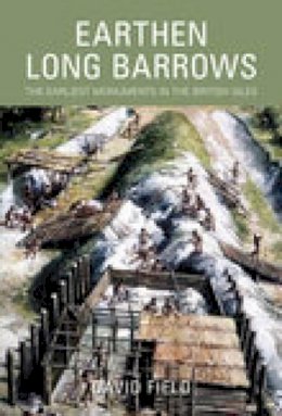 David Field - Earthen Long Barrows: The Earliest Monuments in the British Isles - 9780752440132 - V9780752440132