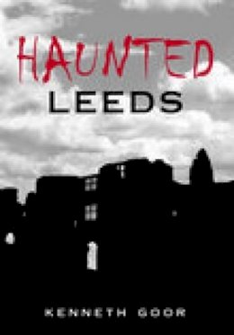 Kenneth Goor - Haunted Leeds - 9780752440163 - V9780752440163