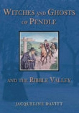 Jacqueline Davitt - Witches and Ghosts of Pendle and the Ribble Valley - 9780752440637 - V9780752440637