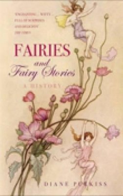 Diane Purkiss - Fairies and Fairy Stories - 9780752440736 - V9780752440736