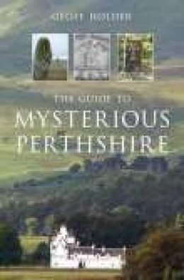 Geoff Holder - The Guide to Mysterious Perthshire - 9780752441405 - V9780752441405