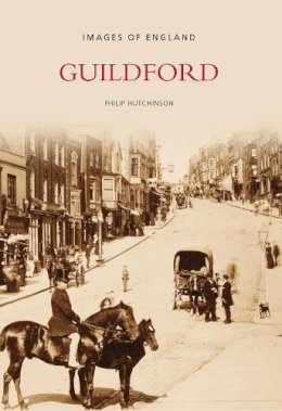 Philip Hutchinson - Guildford: Images of England - 9780752442037 - V9780752442037