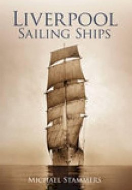 Michael Stammers - Liverpool Sailing Ships - 9780752442433 - V9780752442433