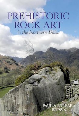 Paul Brown - Prehistoric Rock Art in the Northern Dales - 9780752442464 - V9780752442464