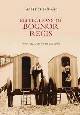 Sylvia Endacott - Reflections of Bognor Regis - 9780752442990 - V9780752442990