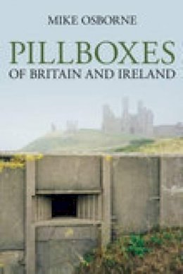 Mike Osborne - Pillboxes of Britain and Ireland - 9780752443294 - V9780752443294
