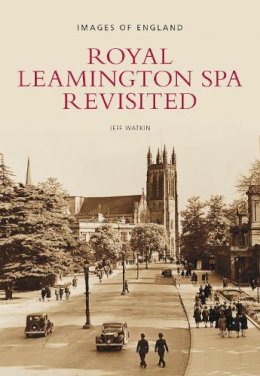 Jeff Watkin - Royal Leamington Spa Revisited: Images of England - 9780752443348 - V9780752443348