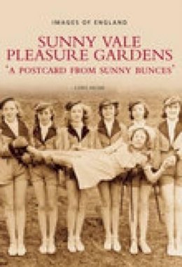 Chris Helme - Sunny Vale Pleasure Gardens: A Postcard from Sunny Bunces - 9780752443553 - V9780752443553