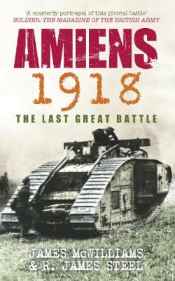 James Mcwilliams - Amiens 1918: The Last Great Battle - 9780752444260 - V9780752444260