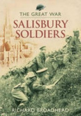 Richard Broadhead - Salisbury Soldiers: The Great War - 9780752444284 - V9780752444284