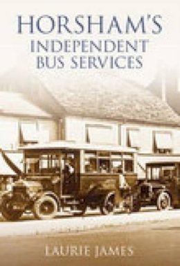 Laurie James - Horsham´s Independent Bus Services - 9780752444413 - V9780752444413